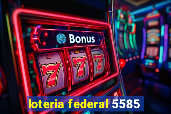 loteria federal 5585